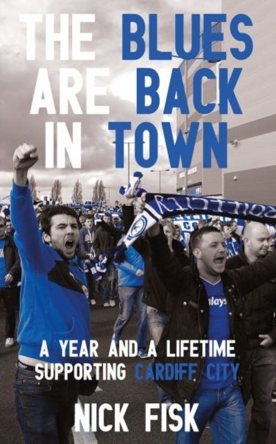 Blues Are Back in Town, The - A Year and a Lifetime Supporting Cardiff City - A Year and a Lifetime Supporting Cardiff City