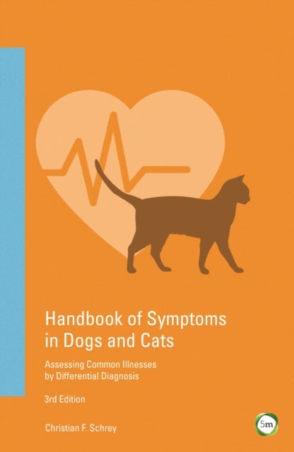 Handbook of Symptoms in Dogs and Cats - Assessing Common Illnesses by Differential Diagnosis