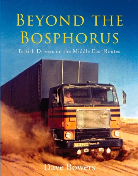 Beyond the Bosphorus - British Drivers on the Middle-East Routes
