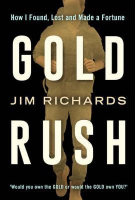 Gold Rush - How I Found, Lost and Made a Fortune