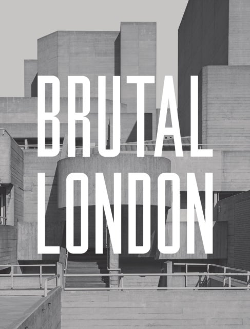 Brutal London - A Photographic Exploration of Post-War London