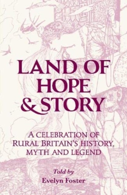 Land of Hope & Story - A celebration of rural Britain's history, myth and Legend