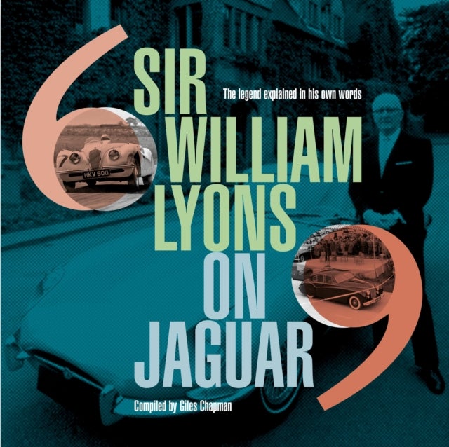 Sir William Lyons On Jaguar - The Legend Explained In His Own Words
