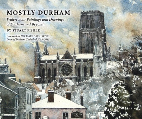 Mostly Durham - Watercolour Paintings and Drawings of Durham and Beyond