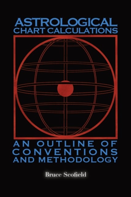 Astrological Chart Calculations: - An Outline of Conventions and Methodology