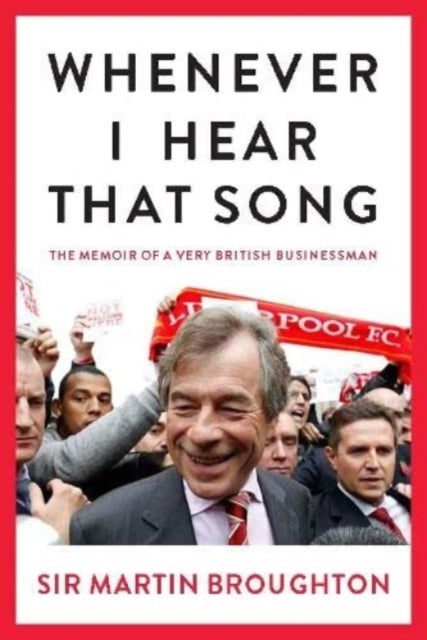 Whenever I Hear That Song - The memoir of a very British businessman