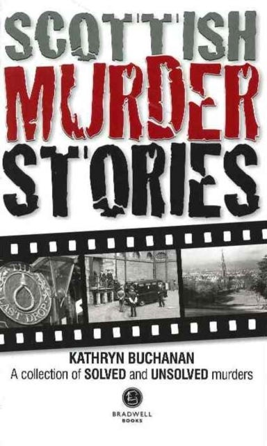 Scottish Murder Stories - A Selecetion of Solved and Unsolved Murders
