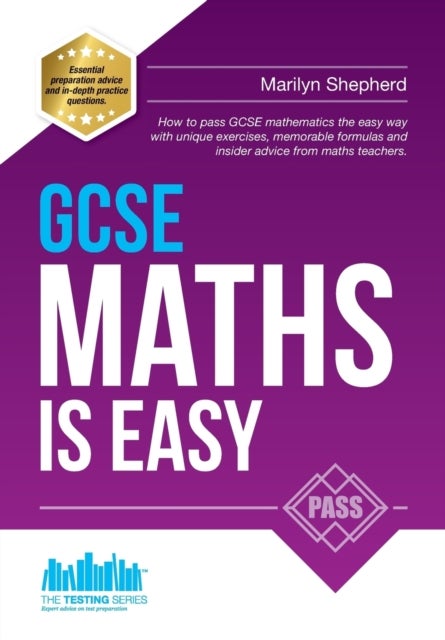 GCSE Maths is Easy: Pass GCSE Mathematics the Easy Way with Unique Exercises, Memorable Formulas and
