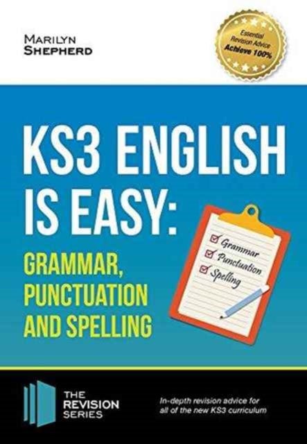 KS3: English is Easy - Grammar, Punctuation and Spelling. Complete Guidance for the New KS3 Curricul