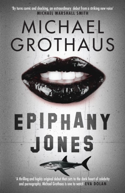 Epiphany Jones - The disturbing, darkly funny, devastating debut thriller that everyone is talking about…