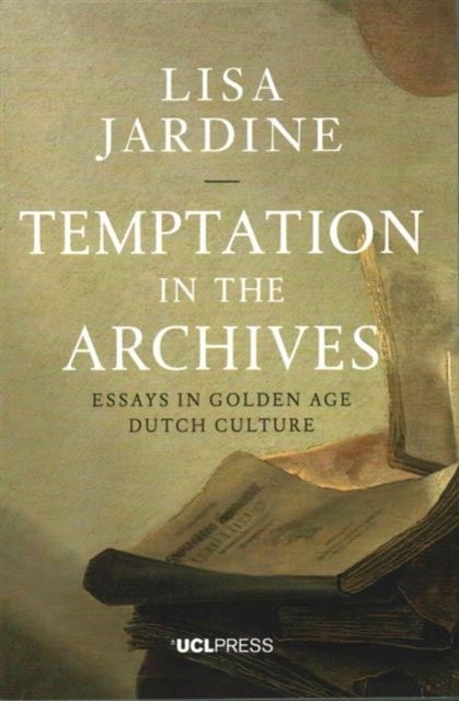 Temptation in the Archives - Essays in Golden Age Dutch Culture
