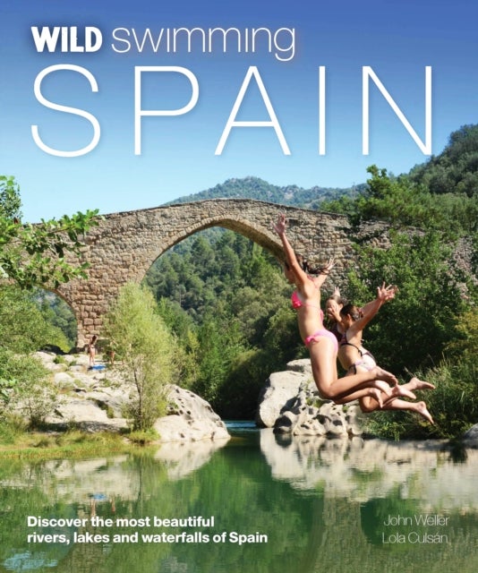 Wild Swimming Spain - Discover the Most Beautiful Rivers, Lakes and Waterfalls of Spain