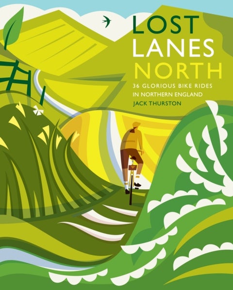 Lost Lanes North - 36 Glorious bike rides in Yorkshire, the Lake District, Northumberland and northern England