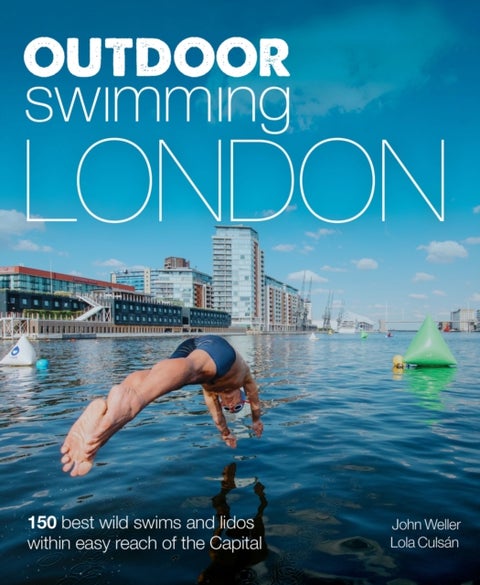 Outdoor Swimming London - 140 best wild swims and lidos within easy reach of the Capital