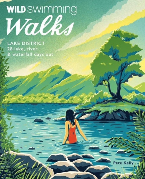 Wild Swimming Walks Lake District - 28 lake, river and waterfall days out