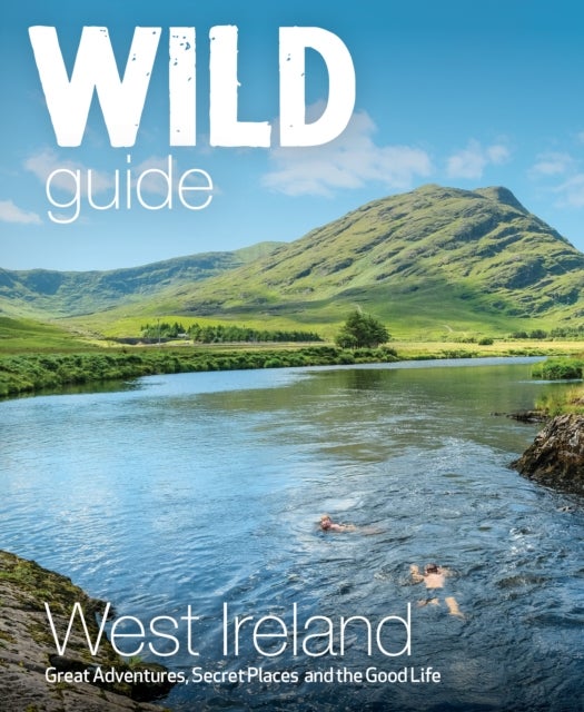 Wild Guide West of Ireland - Travel Adventure Guide - Wild Atlantic Way, Donegal, Galway, Mayo, Clare, Cork & Kerry