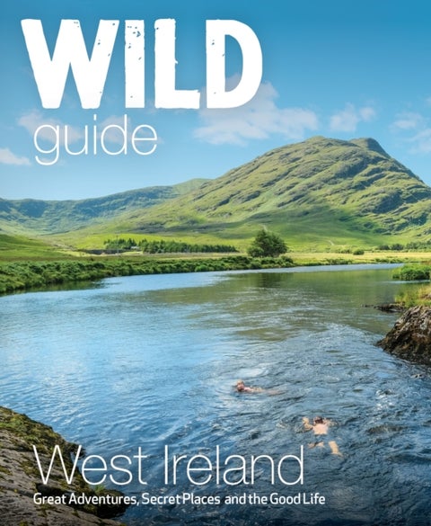 Wild Guide West of Ireland - Travel Adventure Guide - Wild Atlantic Way, Donegal, Galway, Mayo, Clare, Cork & Kerry