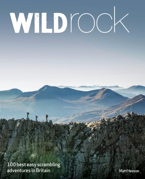 Wild Rock - 100 Best Easy Scrambles in Britain (Travel Guide)