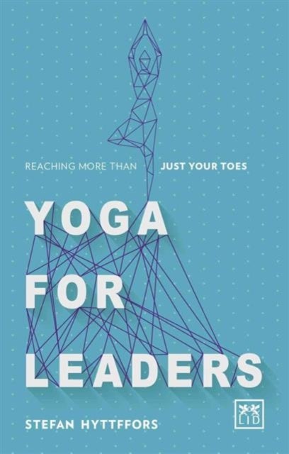 Yoga for Leaders - How to Manage Self-Disruption in a World of Self-Destruction