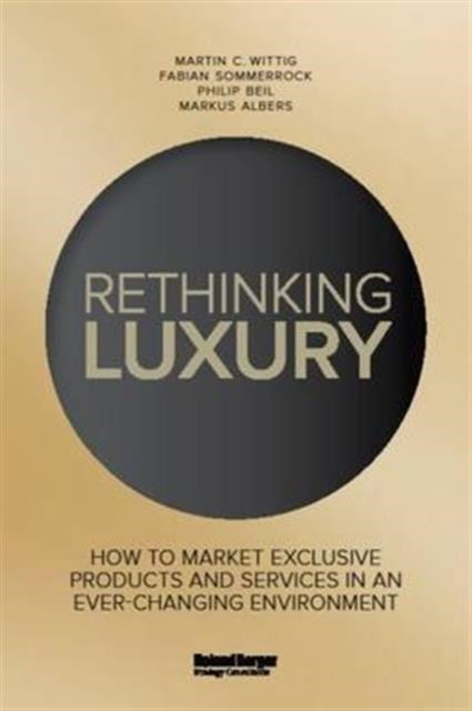 Rethinking Luxury - How to Market Exclusive Products and Services in an Ever-Changing Environment
