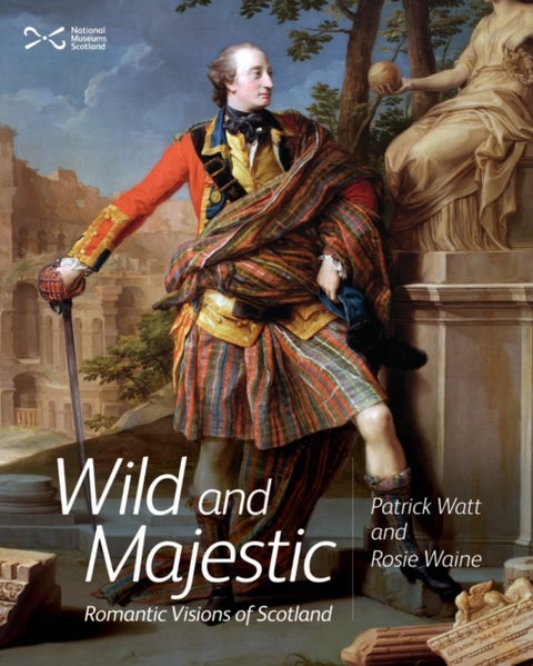 Wild and Majestic - Romantic Visions of Scotland
