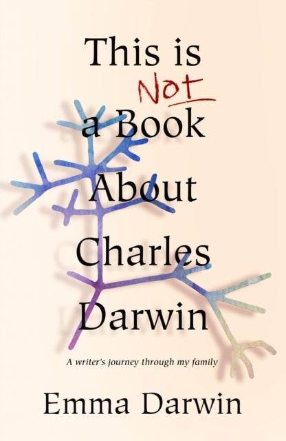 This is Not a Book About Charles Darwin - A writer's journey through my family