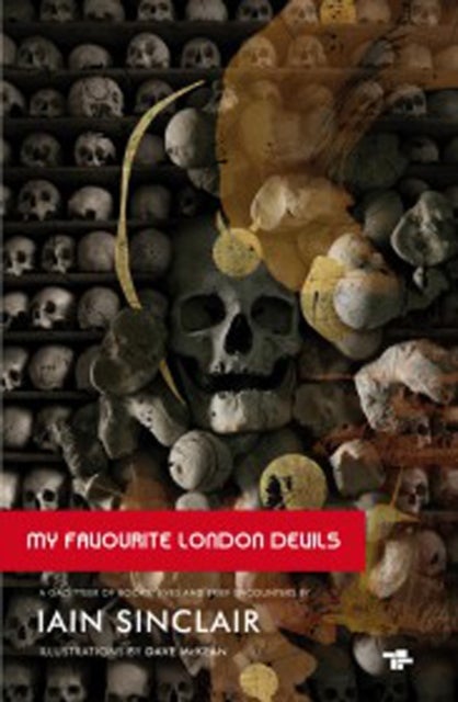My Favourite London Devils - A Gazetteer of Encounters with Local Scribes, Elective Shamen & Unsponsored Keepers of the Sacred Flame