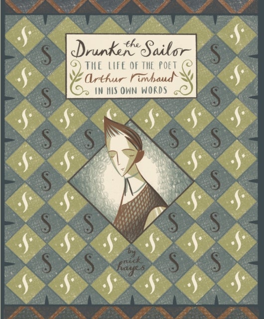 The Drunken Sailor - The Life of the Poet Arthur Rimbaud in His Own Words