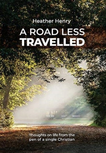 A Road Less Travelled - Thoughts on life from the pen of a single Christian