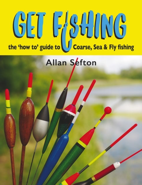 Get Fishing - the 'how to' guide to Coarse, Sea and Fly fishing