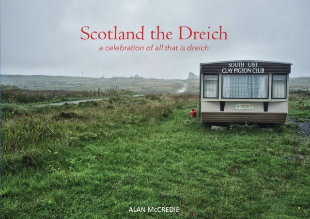 Scotland the Dreich - A celebration of all that is dreich