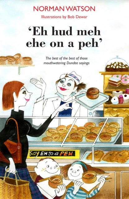 'Eh hud meh eh on a peh' - The best of the best of those mouthwatering Dundee sayings