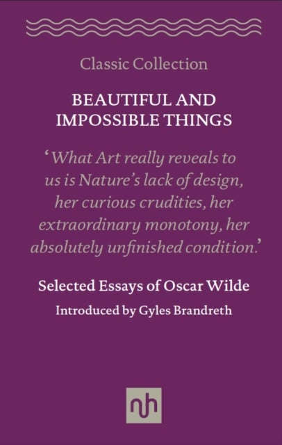 Beautiful and Impossible Things - Selected Essays of Oscar Wilde