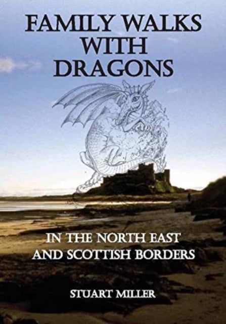 Family Walks with Dragons - in the North East and Scottish Borders