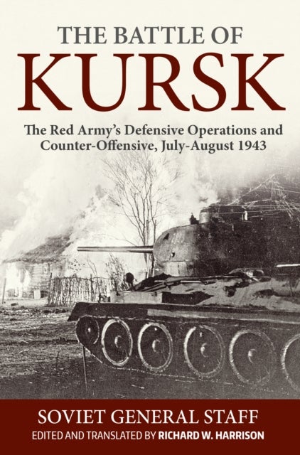 The Battle of Kursk - The Red Army's Defensive Operations and Counter-Offensive July-August 1943