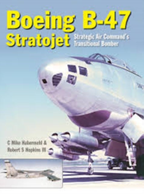 Boeing B-47 Stratojet - Strategic Air Command’s Transitional Bomber