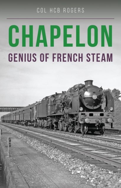 Chapelon - Genius of French Steam