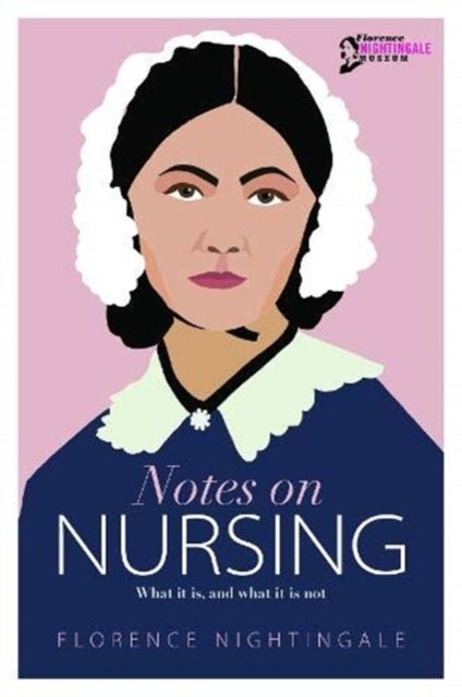 Notes on Nursing - What it is, and What it is Not