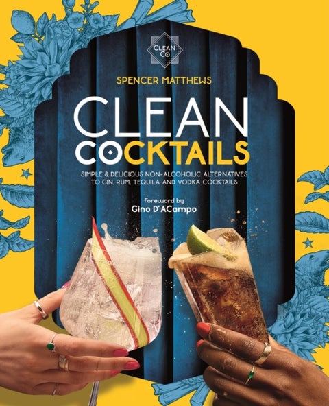 Clean Cocktails - Simple & Delicious Non-Alcoholic Alternatives to Gin, Rum, Tequila and Vodka Cocktails