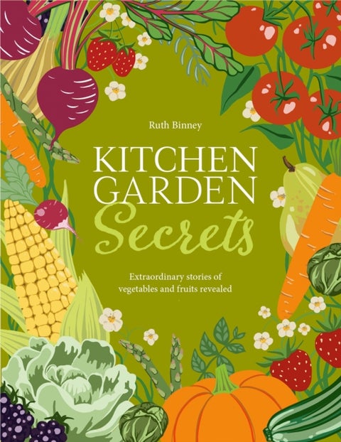 Kitchen Garden Secrets - The extraordinary stories of vegetables and fruit revealed