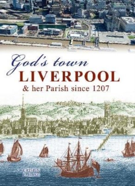 God's Town - Liverpool and her Parish since 1207