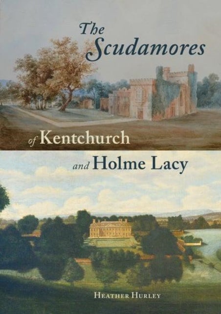 The Scudamores of Kentchurch and Holme Lacy