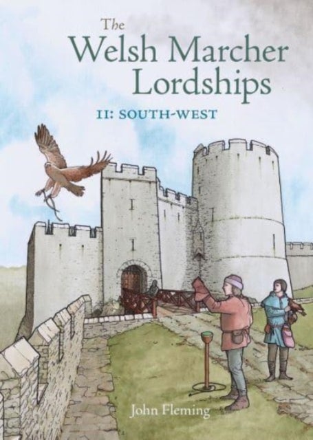The Welsh Marcher Lordships - South-west (Pembrokeshire and Carmarthenshire)