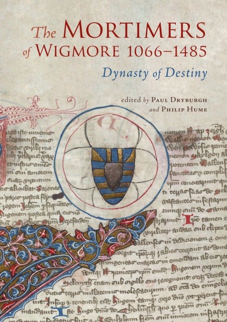 The Mortimers of Wigmore, 1066-1485 - Dynasty of Destiny