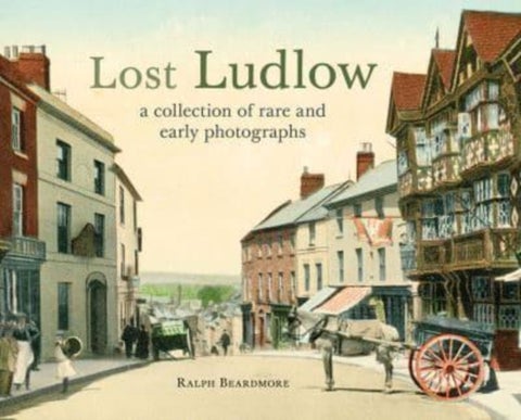 Lost Ludlow - A collection of rare and early photographs