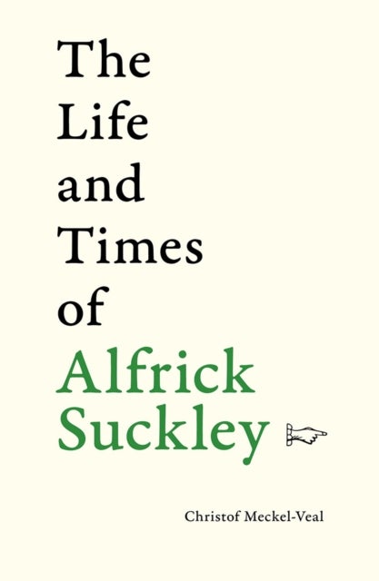 The Life and Times of Alfrick Suckley - 100 stories in 100 words