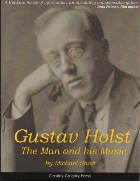 Gustav Holst - The Man and His Music