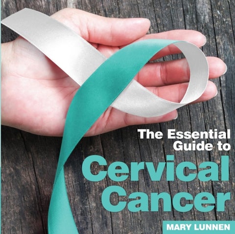 Cervical Cancer - The Essential Guide to