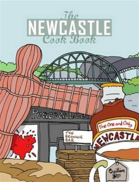 The Newcastle Cook Book - A Celebration of the Amazing Food & Drink on Our Doorstep