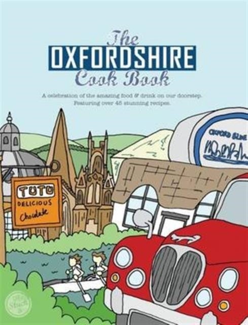 The Oxfordshire Cook Book - Celebrating the Amazing Food & Drink on Our Doorstep
